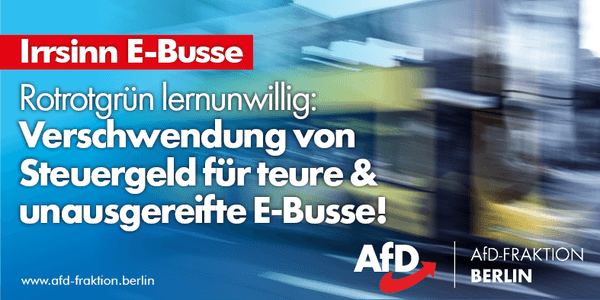AfD Berlin gegen Elektrobusse
AfD Fraktion Abgeordnetenhaus Berlin hält den Kauf von unausgereiften Elektrobussen für eine Verschwendung von Steuergeldern.