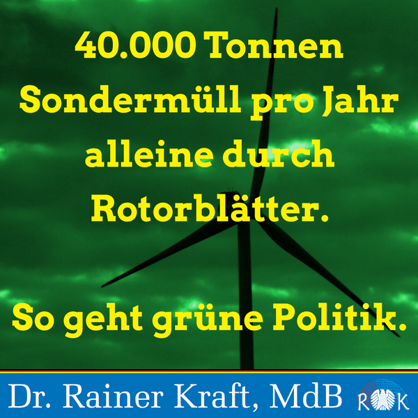 Rainer Kraft und die Rortorblätter
40.000 t Sondermüll durch Rotorblätter alter Windkraftanlagen findet Dr. Rainer Kraft MdB AfD schrecklich, darauf konnte ich nur mit einem Bibelzitat antworten.